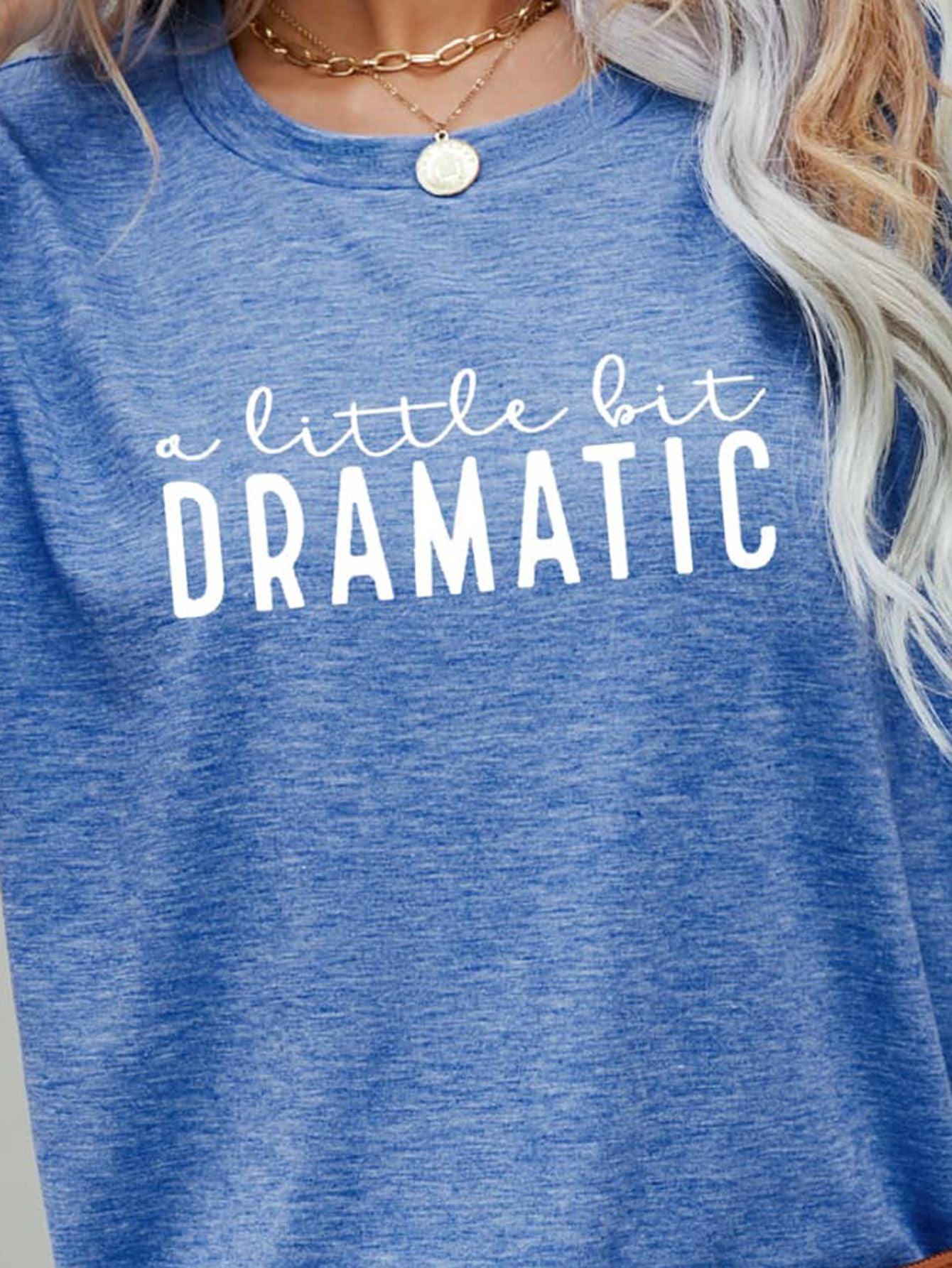 Emotional Graphic A Little Bit Dramatic T Shirt - MXSTUDIO.COM