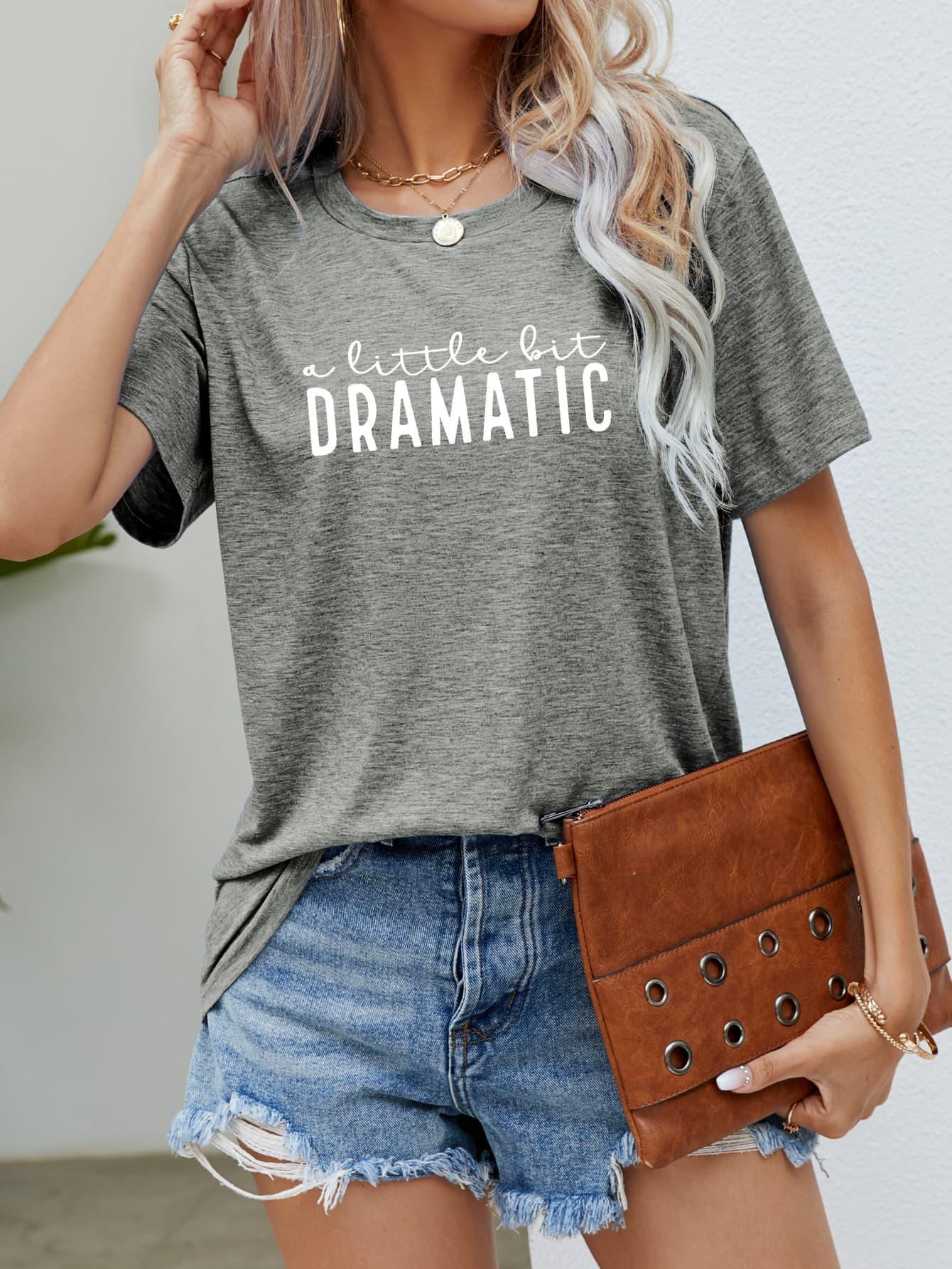 Emotional Graphic A Little Bit Dramatic T Shirt - MXSTUDIO.COM