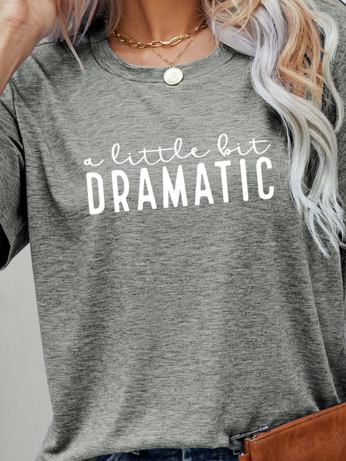 Emotional Graphic A Little Bit Dramatic T Shirt - MXSTUDIO.COM