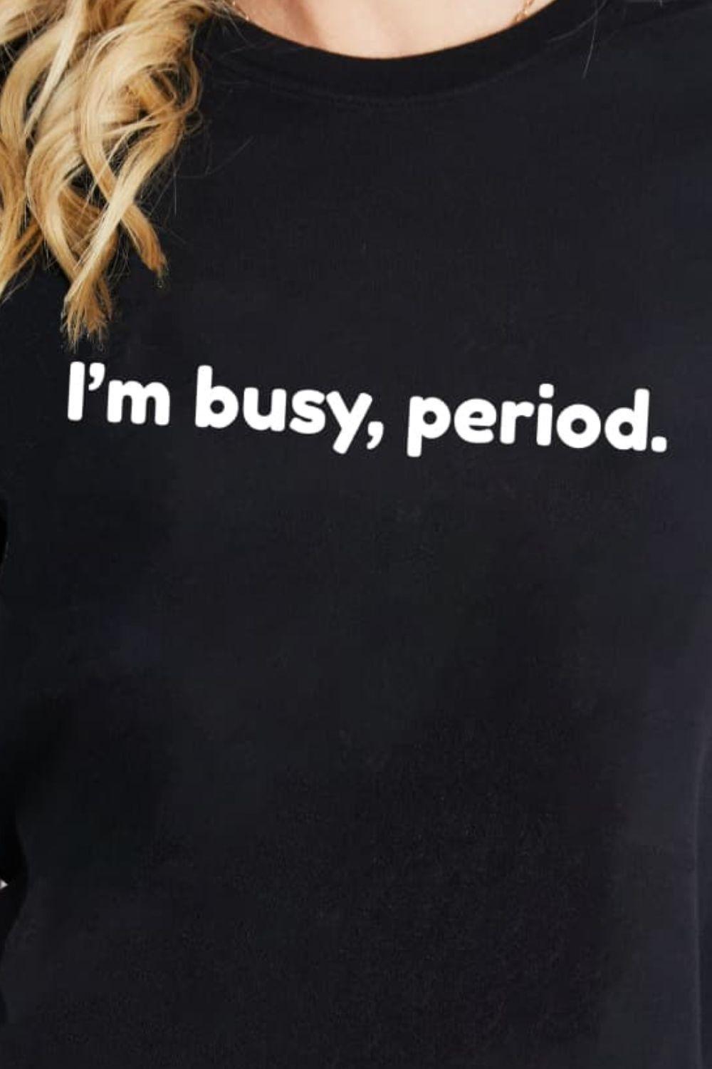 I'm Busy Period Cotton Graphic T Shirt - MXSTUDIO.COM