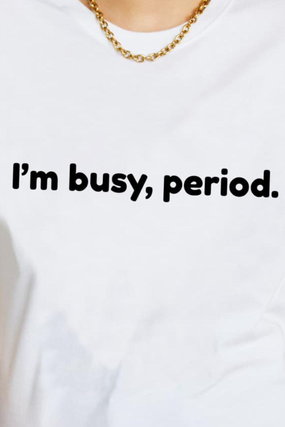 I'm Busy Period Cotton Graphic T Shirt - MXSTUDIO.COM